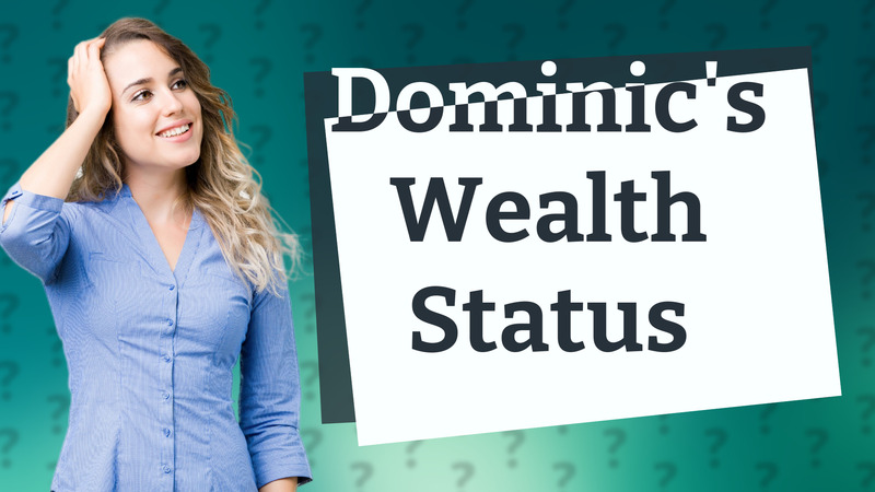 Dominic's Wealth Status