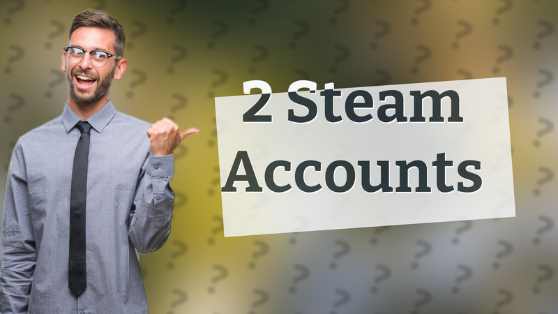 2 Steam Accounts