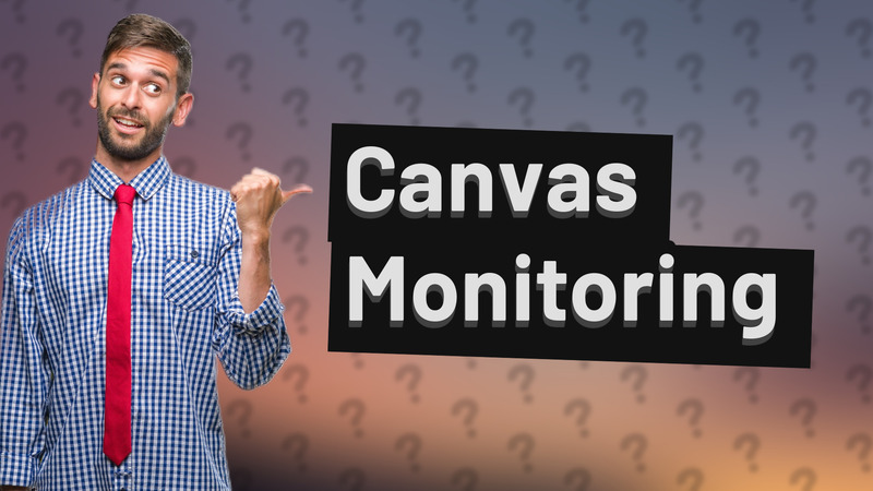 Canvas Monitoring