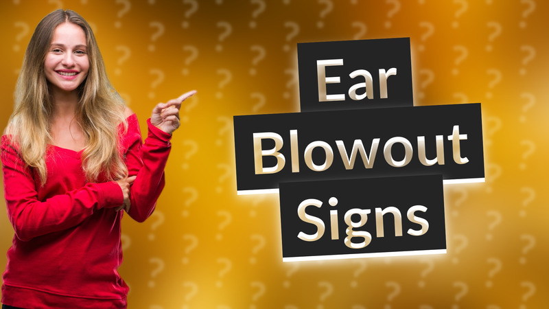 Ear Blowout Signs