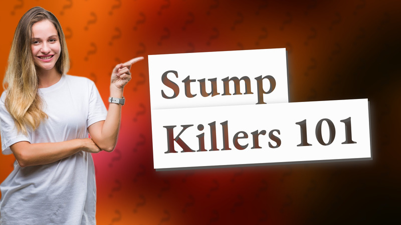 Stump Killers 101