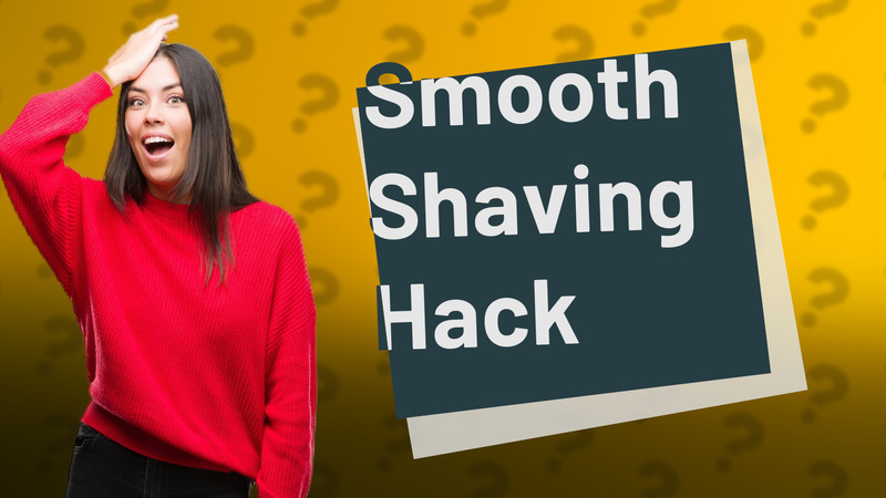 Smooth Shaving Hack
