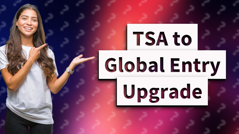TSA to Global Entry Upgrade