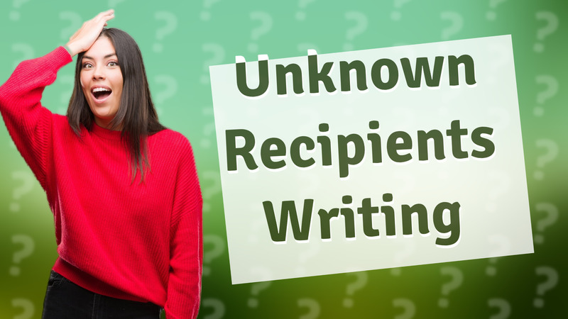 Unknown Recipients Writing