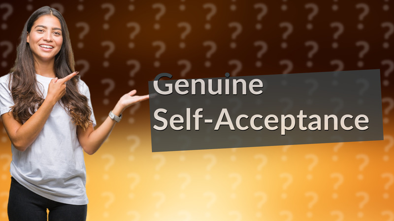 Genuine Self-Acceptance