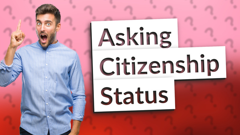 Asking Citizenship Status