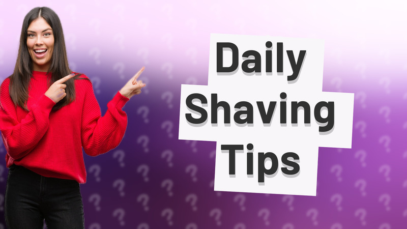 Daily Shaving Tips