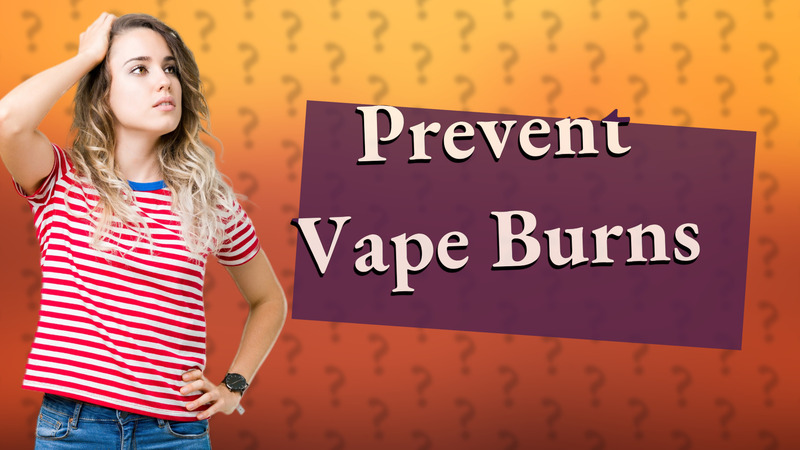 Prevent Vape Burns