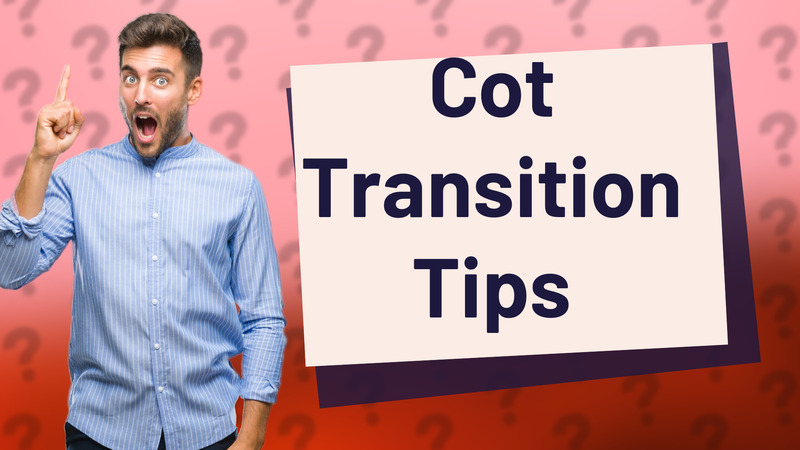Cot Transition Tips
