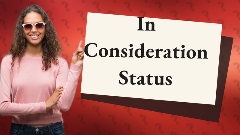 In Consideration Status