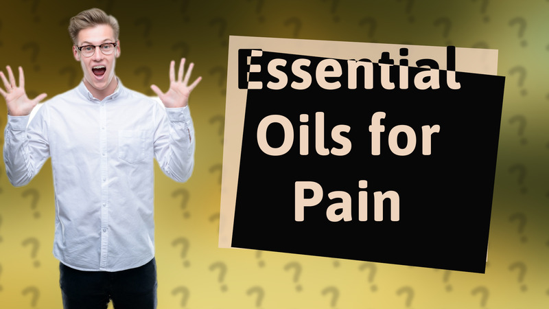 Essential Oils for Pain