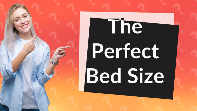 The Perfect Bed Size