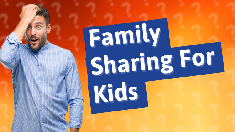 Family Sharing For Kids