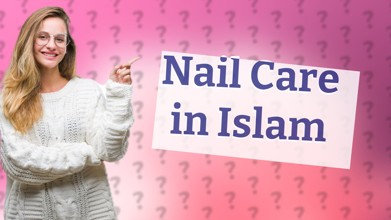 Nail Care in Islam