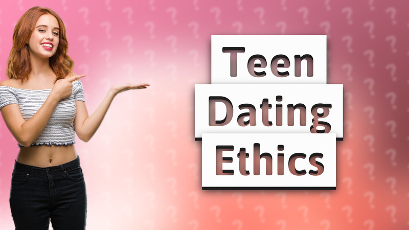 Teen Dating Ethics