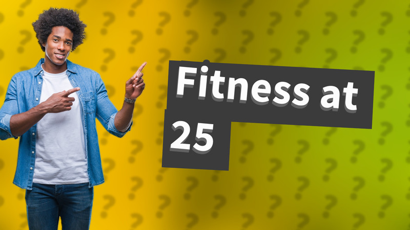 Fitness at 25