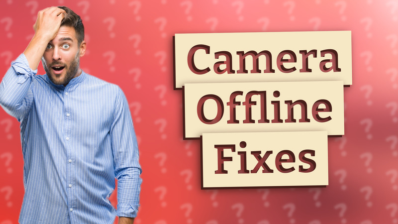 Camera Offline Fixes