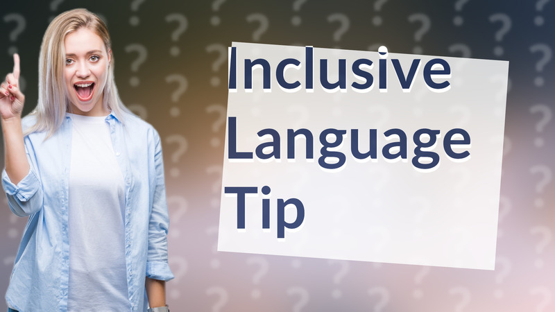 Inclusive Language Tip