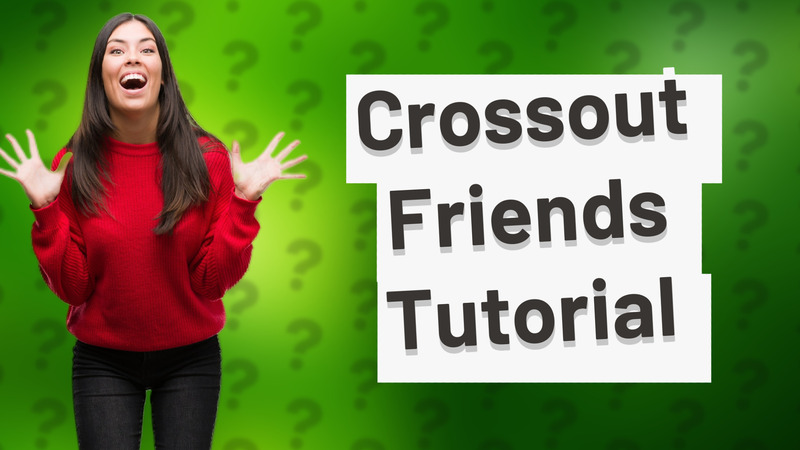 Crossout Friends Tutorial