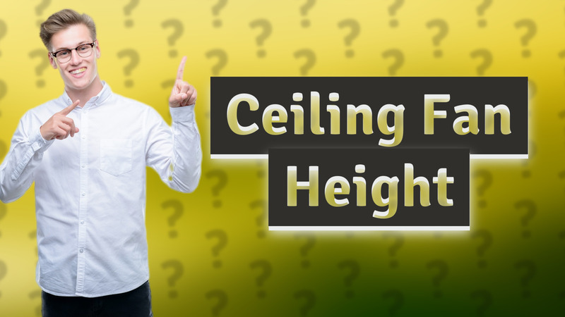 Ceiling Fan Height