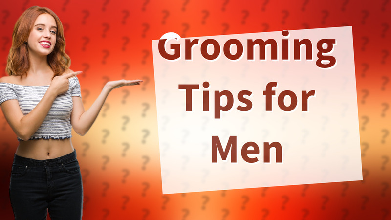 Grooming Tips for Men