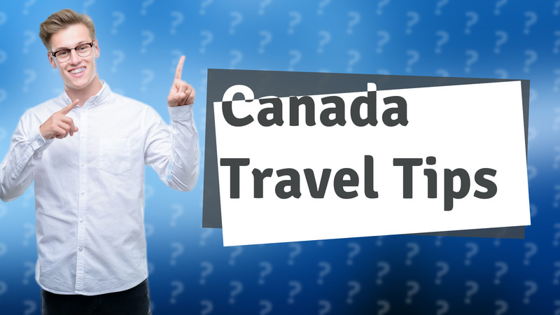 Canada Travel Tips