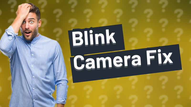 Blink Camera Fix