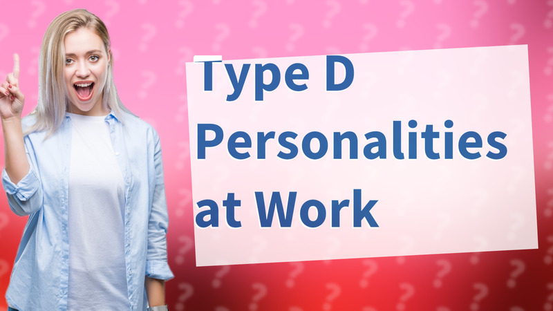 Type D Personalities at Work