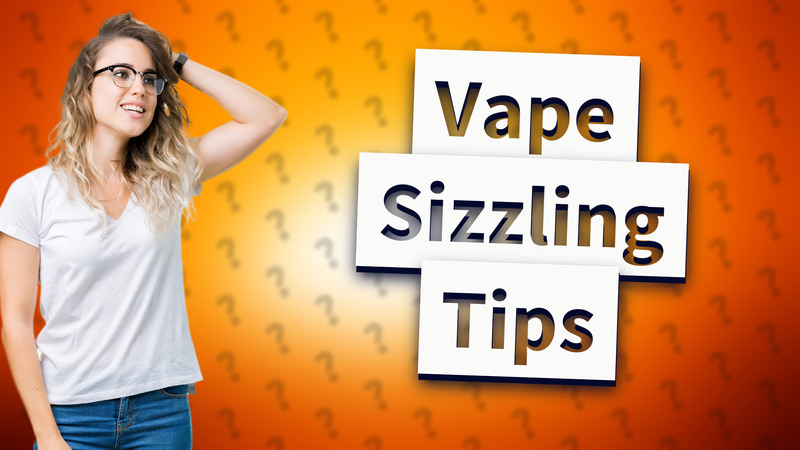 Vape Sizzling Tips