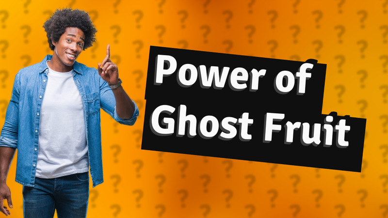 Power of Ghost Fruit