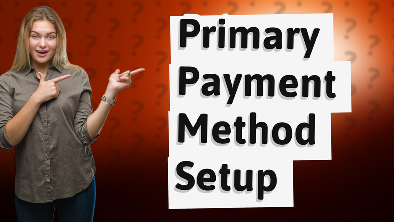 Primary Payment Method Setup