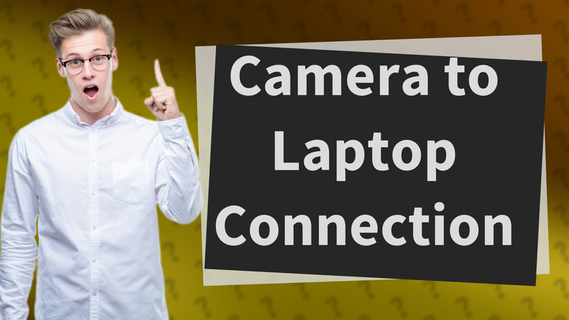 Camera to Laptop Connection