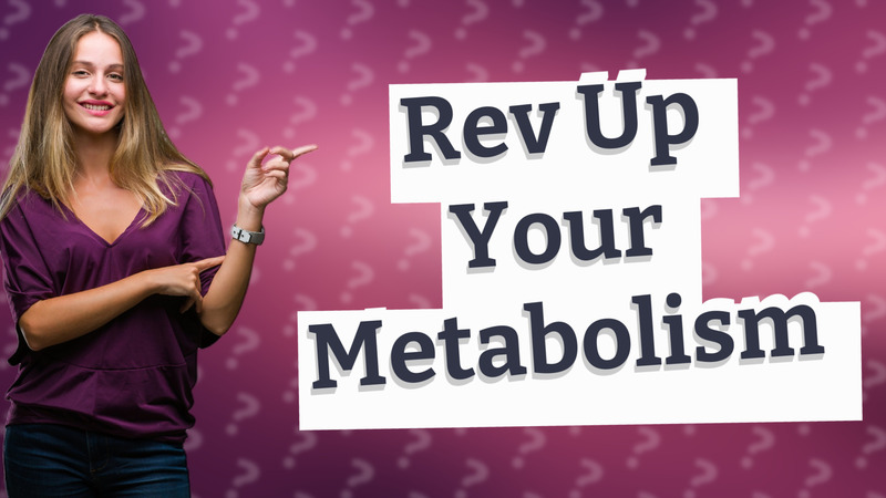 Rev Up Your Metabolism