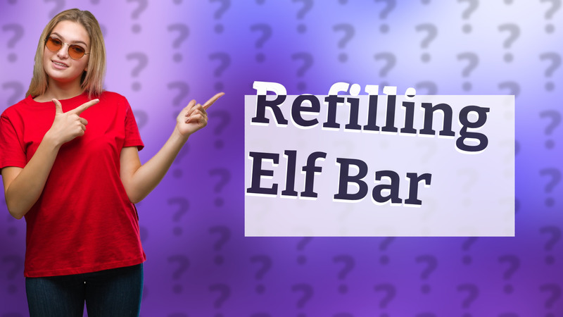 Refilling Elf Bar