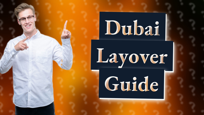 Dubai Layover Guide