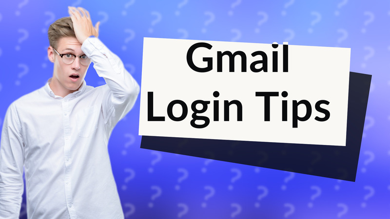 Gmail Login Tips