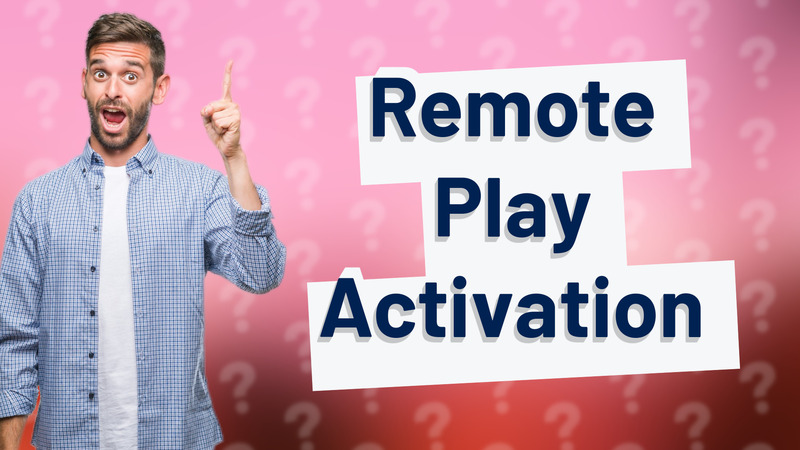 Remote Play Activation