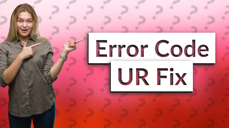 Error Code UR Fix