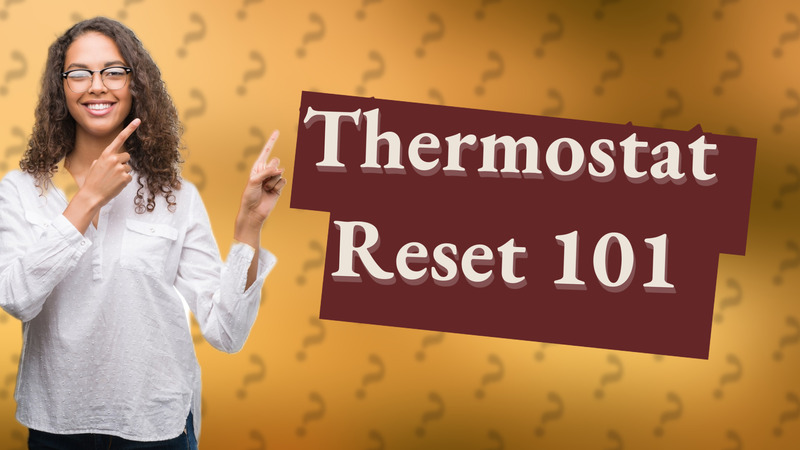 Thermostat Reset 101