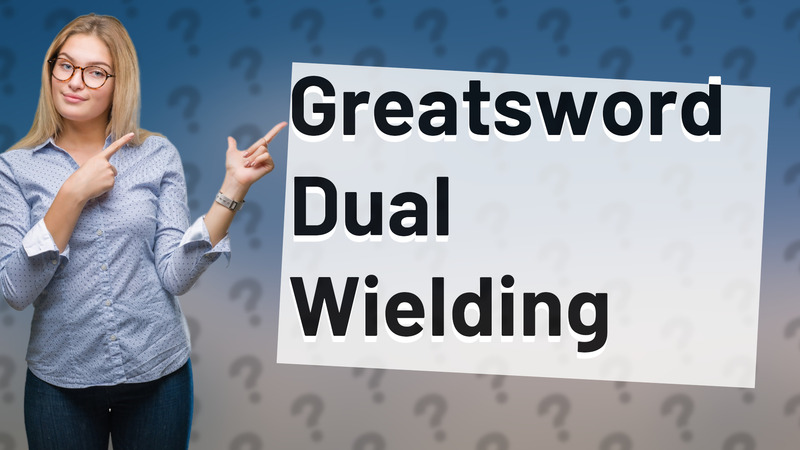 Greatsword Dual Wielding