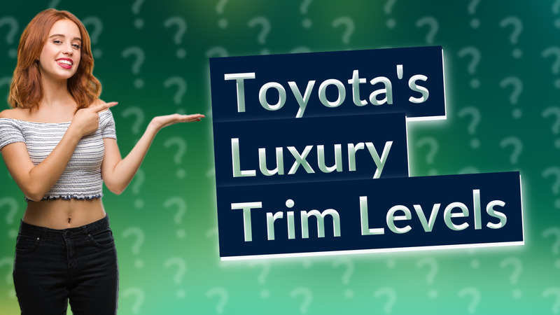 Toyota's Luxury Trim Levels