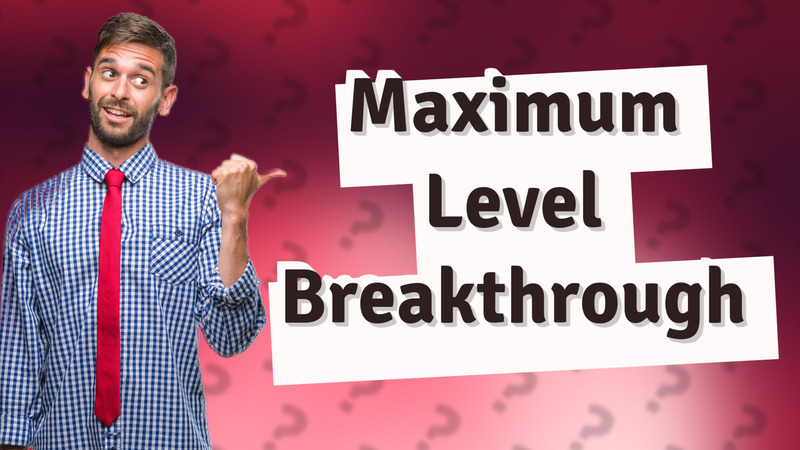 Maximum Level Breakthrough