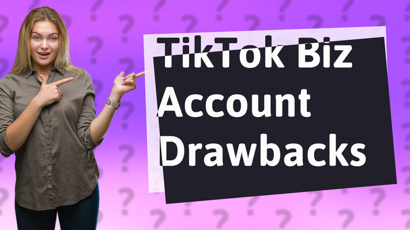 TikTok Biz Account Drawbacks