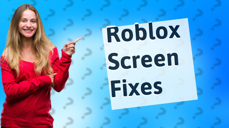 Roblox Screen Fixes