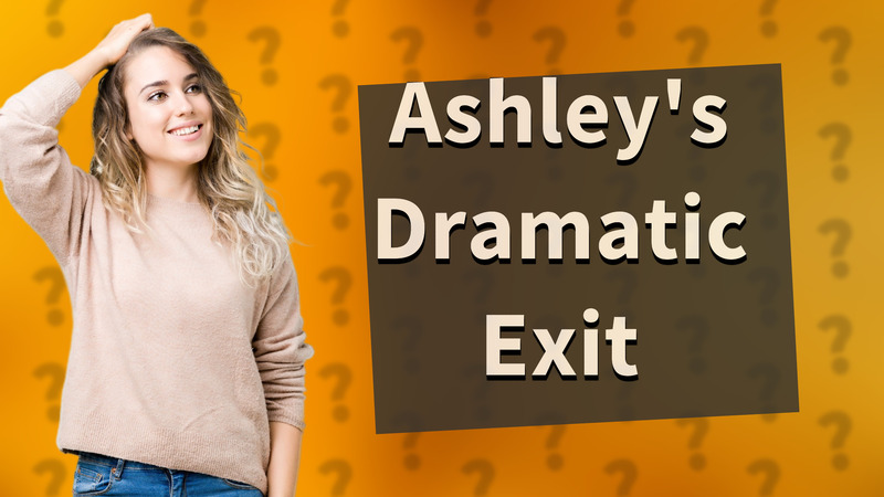 Ashley's Dramatic Exit