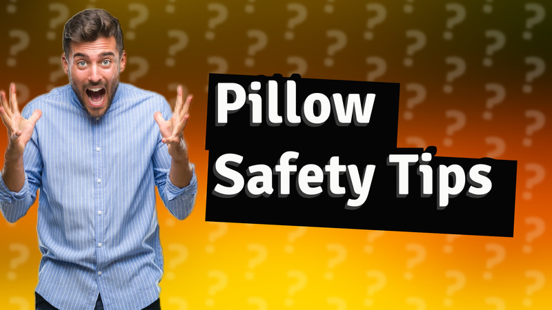 Pillow Safety Tips