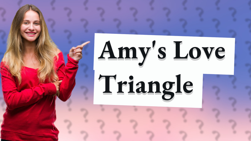 Amy's Love Triangle