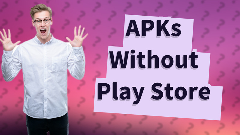 APKs Without Play Store