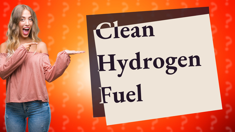 Clean Hydrogen Fuel