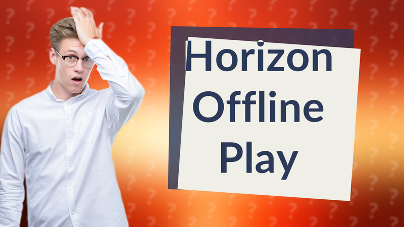 Horizon Offline Play